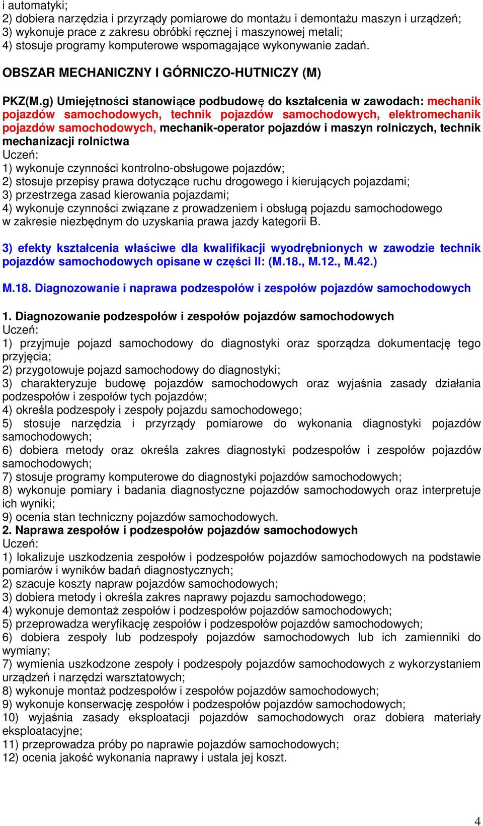 g) Umiejętności stanowiące podbudowę do kształcenia w zawodach: mechanik pojazdów samochodowych, technik pojazdów samochodowych, elektromechanik pojazdów samochodowych, mechanik-operator pojazdów i