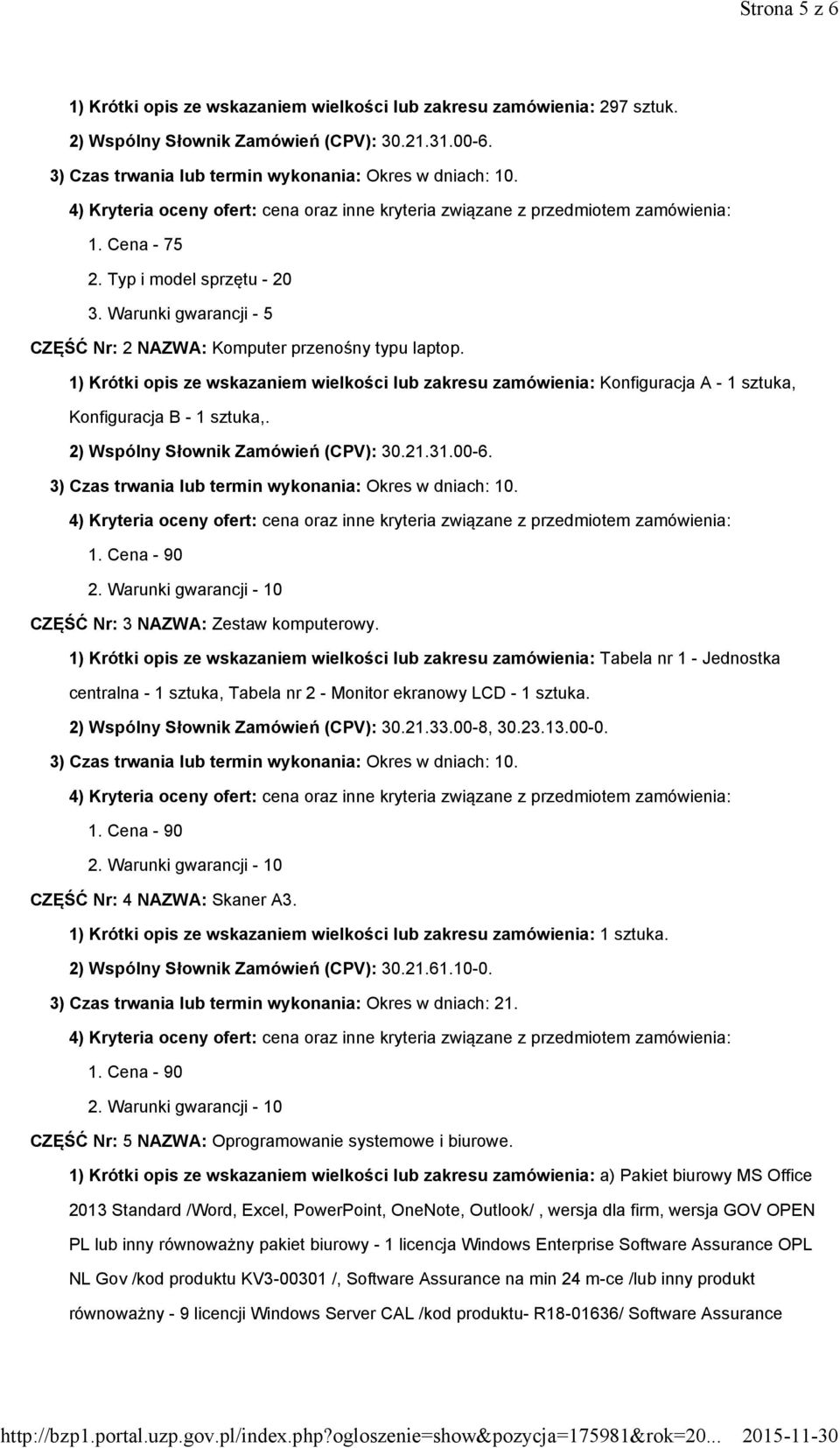 2) Wspólny Słownik Zamówień (CPV): 30.21.31.00-6. 1. Cena - 90 2. Warunki gwarancji - 10 CZĘŚĆ Nr: 3 NAZWA: Zestaw komputerowy.