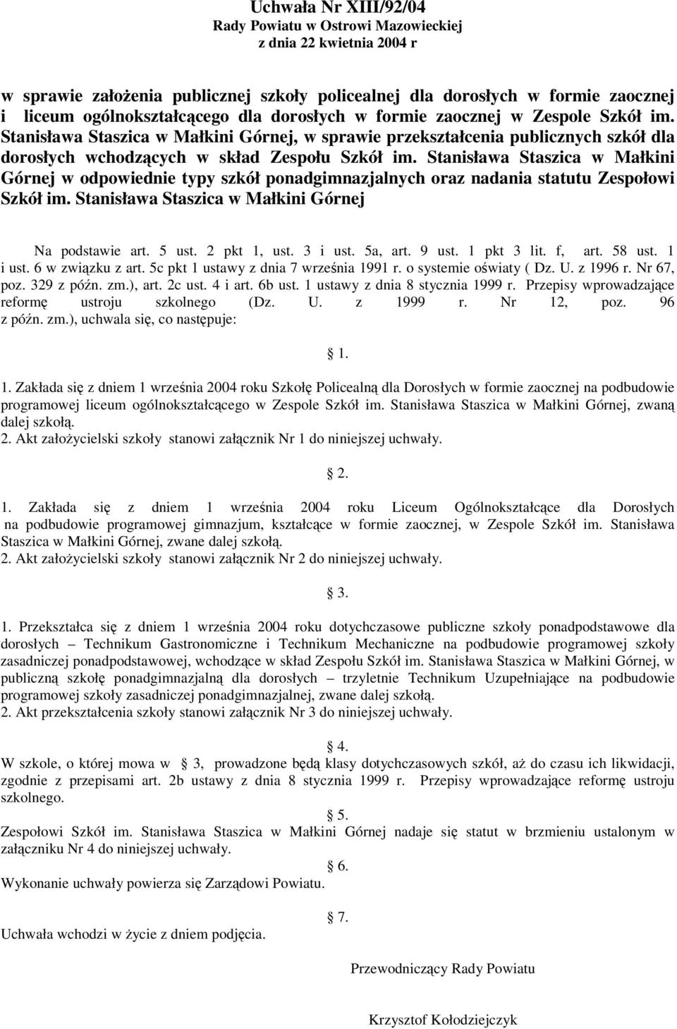 Stanisława Staszica w Małkini Górnej w odpowiednie typy szkół ponadgimnazjalnych oraz nadania statutu Zespołowi Szkół im. Stanisława Staszica w Małkini Górnej Na podstawie art. 5 ust. 2 pkt 1, ust.