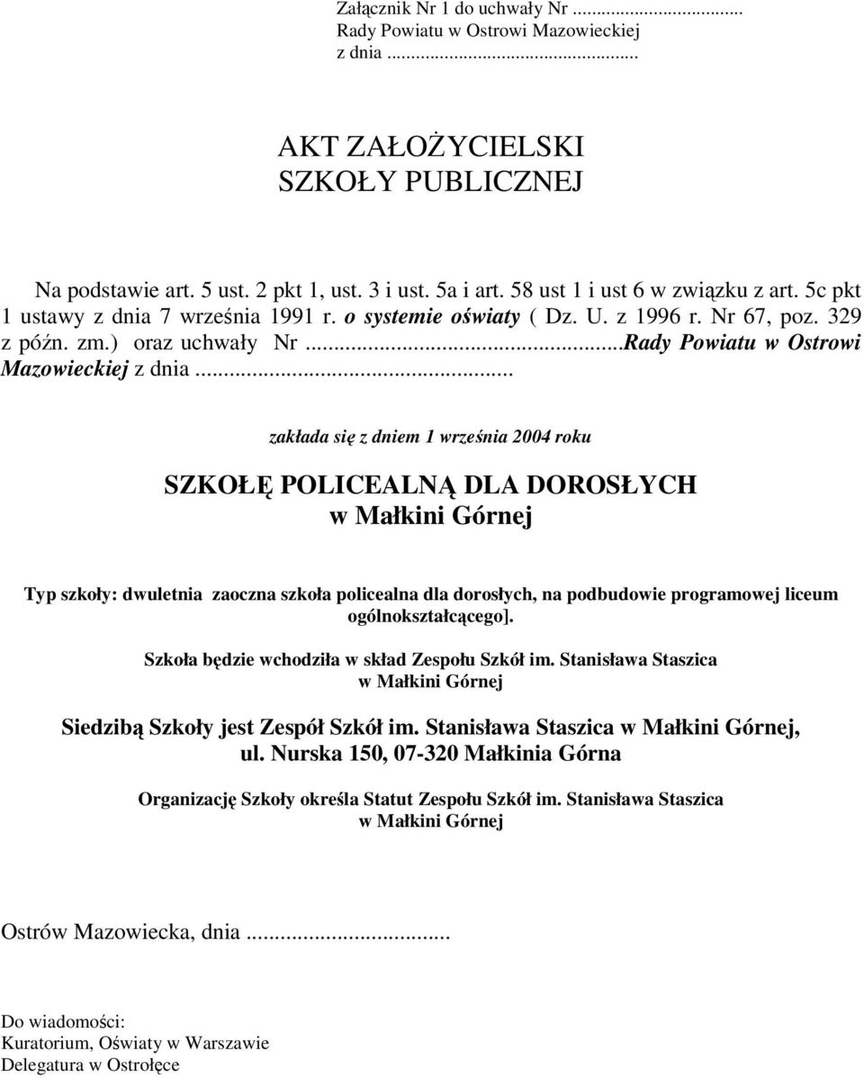 .. zakłada si z dniem 1 wrzenia 2004 roku SZKOŁ POLICEALN DLA DOROSŁYCH w Małkini Górnej Typ szkoły: dwuletnia zaoczna szkoła policealna dla dorosłych, na podbudowie programowej liceum
