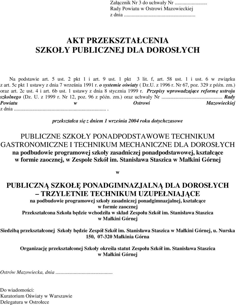 1 ustawy z dnia 8 stycznia 1999 r. Przepisy wprowadzajce reform ustroju szkolnego (Dz. U. z 1999 r. Nr 12, poz. 96 z pón. zm.) oraz uchwały Nr... Rady Powiatu w Ostrowi Mazowieckiej z dnia.