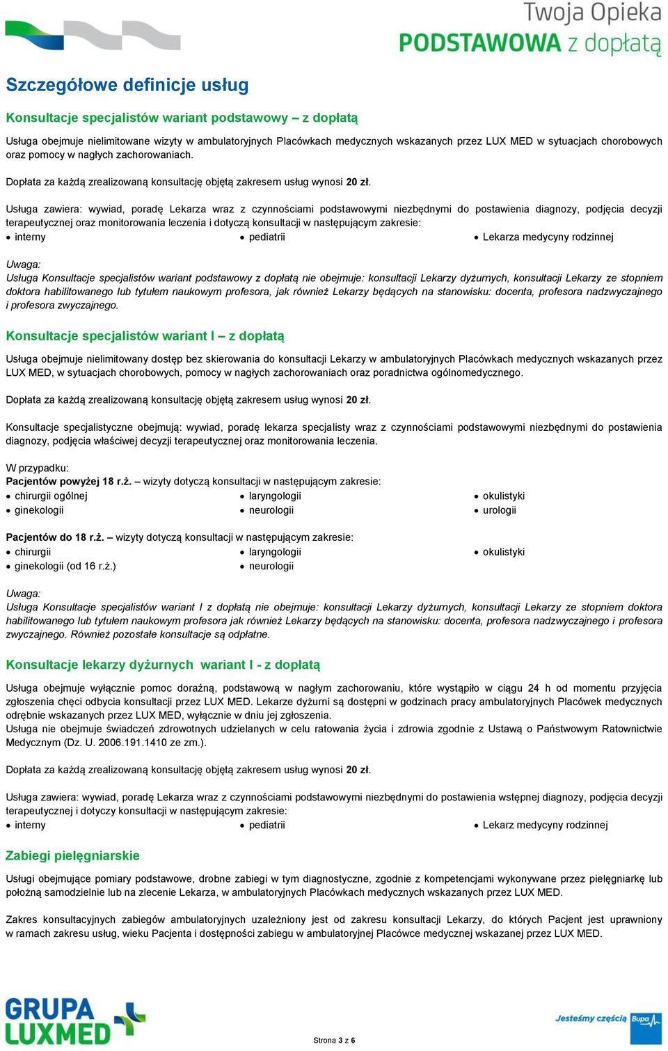 Usługa zawiera: wywiad, poradę Lekarza wraz z czynnościami podstawowymi niezbędnymi do postawienia diagnozy, podjęcia decyzji terapeutycznej oraz monitorowania leczenia i dotyczą konsultacji w