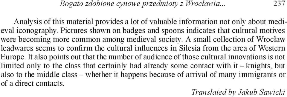 A small collection of Wrocław leadwares seems to confirm the cultural influences in Silesia from the area of Western Europe.