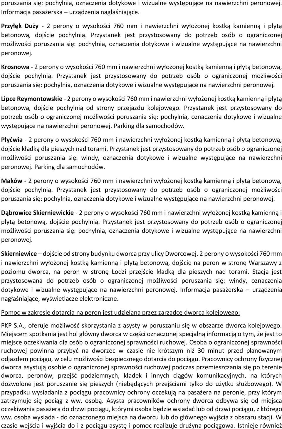 Krosnowa - 2 perony o wysokości 760 mm i nawierzchni wyłożonej kostką kamienną i płytą betonową, Lipce Reymontowskie - 2 perony o wysokości 760 mm i nawierzchni wyłożonej kostką kamienną i płytą