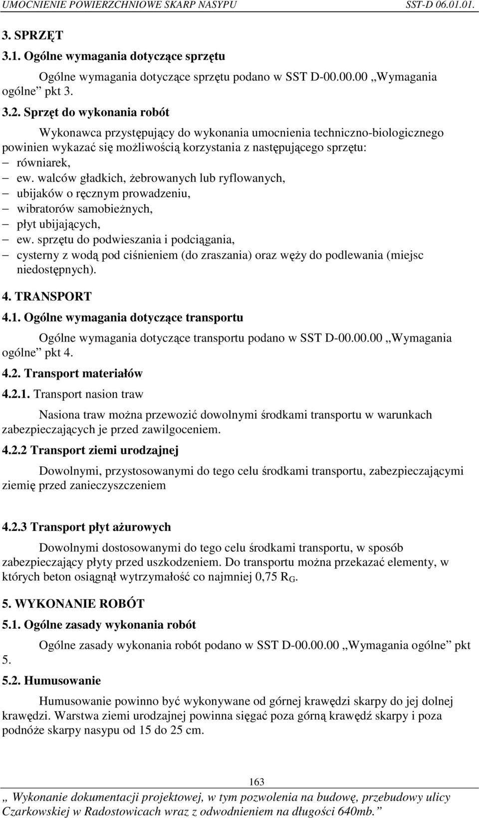walców gładkich, żebrowanych lub ryflowanych, ubijaków o ręcznym prowadzeniu, wibratorów samobieżnych, płyt ubijających, ew.