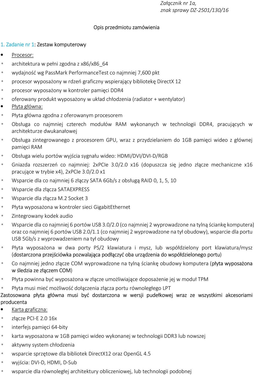 bibliotekę DirectX 12 procesor wyposażony w kontroler pamięci DDR4 oferowany produkt wyposażony w układ chłodzenia (radiator + wentylator) Płyta główna: Płyta główna zgodna z oferowanym procesorem