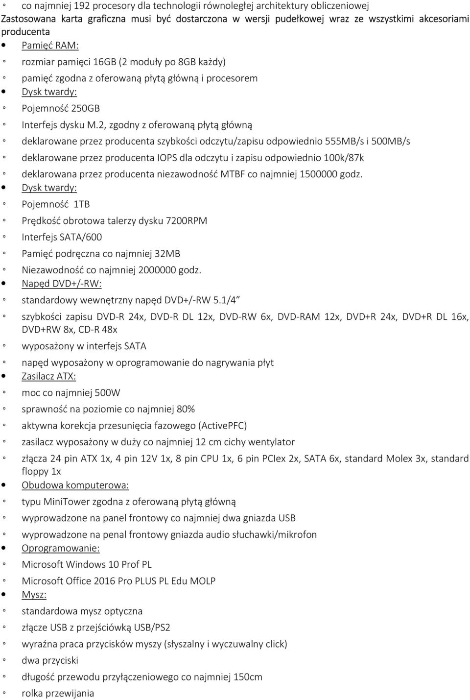 2, zgodny z oferowaną płytą główną deklarowane przez producenta szybkości odczytu/zapisu odpowiednio 555MB/s i 500MB/s deklarowane przez producenta IOPS dla odczytu i zapisu odpowiednio 100k/87k