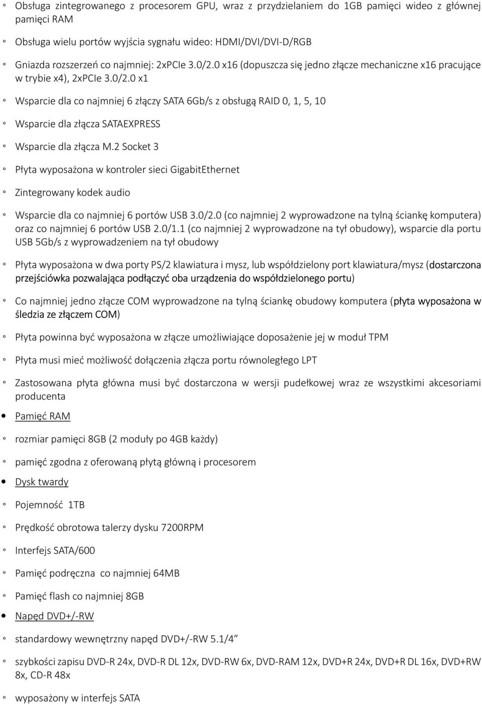 2 Socket 3 Płyta wyposażona w kontroler sieci GigabitEthernet Zintegrowany kodek audio Wsparcie dla co najmniej 6 portów USB 3.0/2.