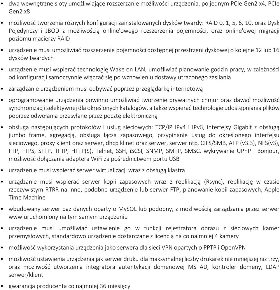 przestrzeni dyskowej o kolejne 12 lub 16 dysków twardych urządzenie musi wspierać technologię Wake on LAN, umożliwiać planowanie godzin pracy, w zależności od konfiguracji samoczynnie włączać się po