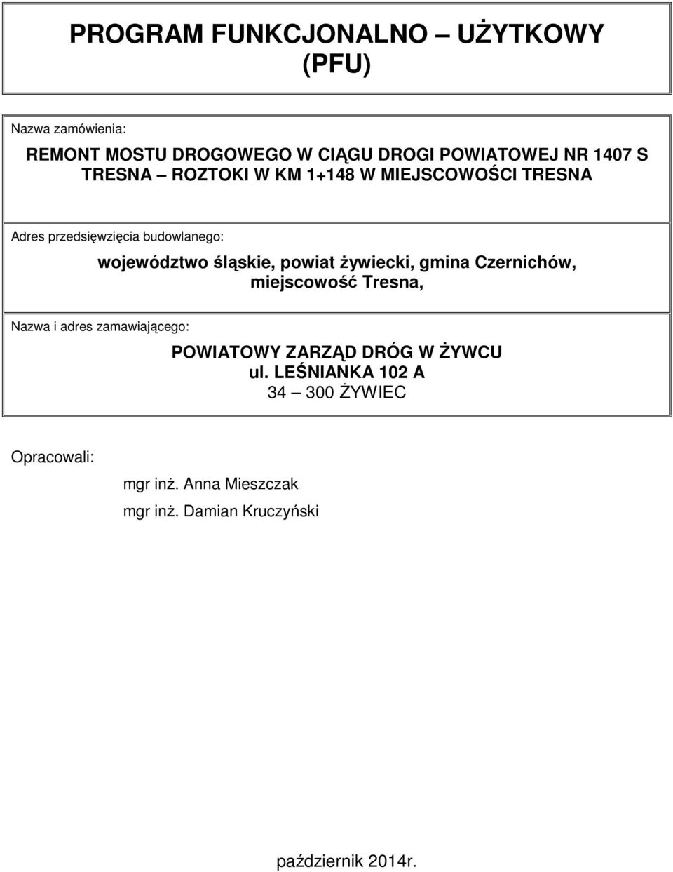 Ŝywiecki, gmina Czernichów, miejscowość Tresna, Nazwa i adres zamawiającego: POWIATOWY ZARZĄD DRÓG W śywcu ul.