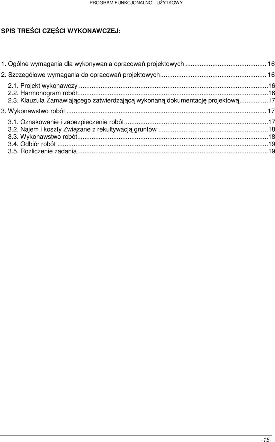 Klauzula Zamawiającego zatwierdzającą wykonaną dokumentację projektową...17 3. Wykonawstwo robót... 17 3.1. Oznakowanie i zabezpieczenie robót.