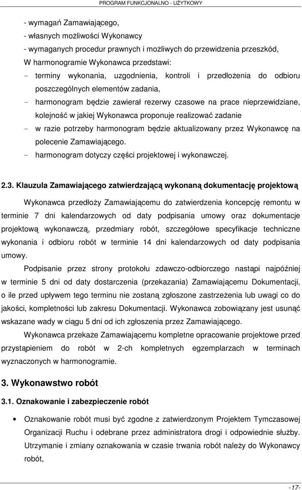- w razie potrzeby harmonogram będzie aktualizowany przez Wykonawcę na polecenie Zamawiającego. - harmonogram dotyczy części projektowej i wykonawczej. 2.3.