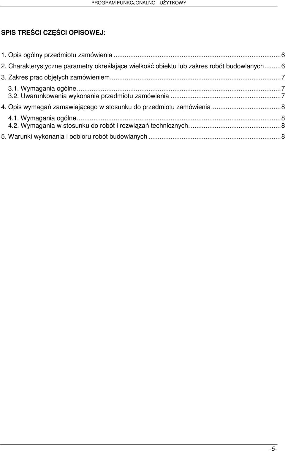 .. 7 3.1. Wymagania ogólne... 7 3.2. Uwarunkowania wykonania przedmiotu zamówienia... 7 4.