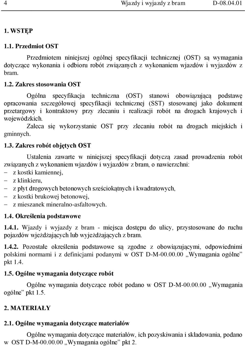 Zakres stosowania OST Ogólna specyfikacja techniczna (OST) stanowi obowiązującą podstawę opracowania szczegółowej specyfikacji technicznej (SST) stosowanej jako dokument przetargowy i kontraktowy