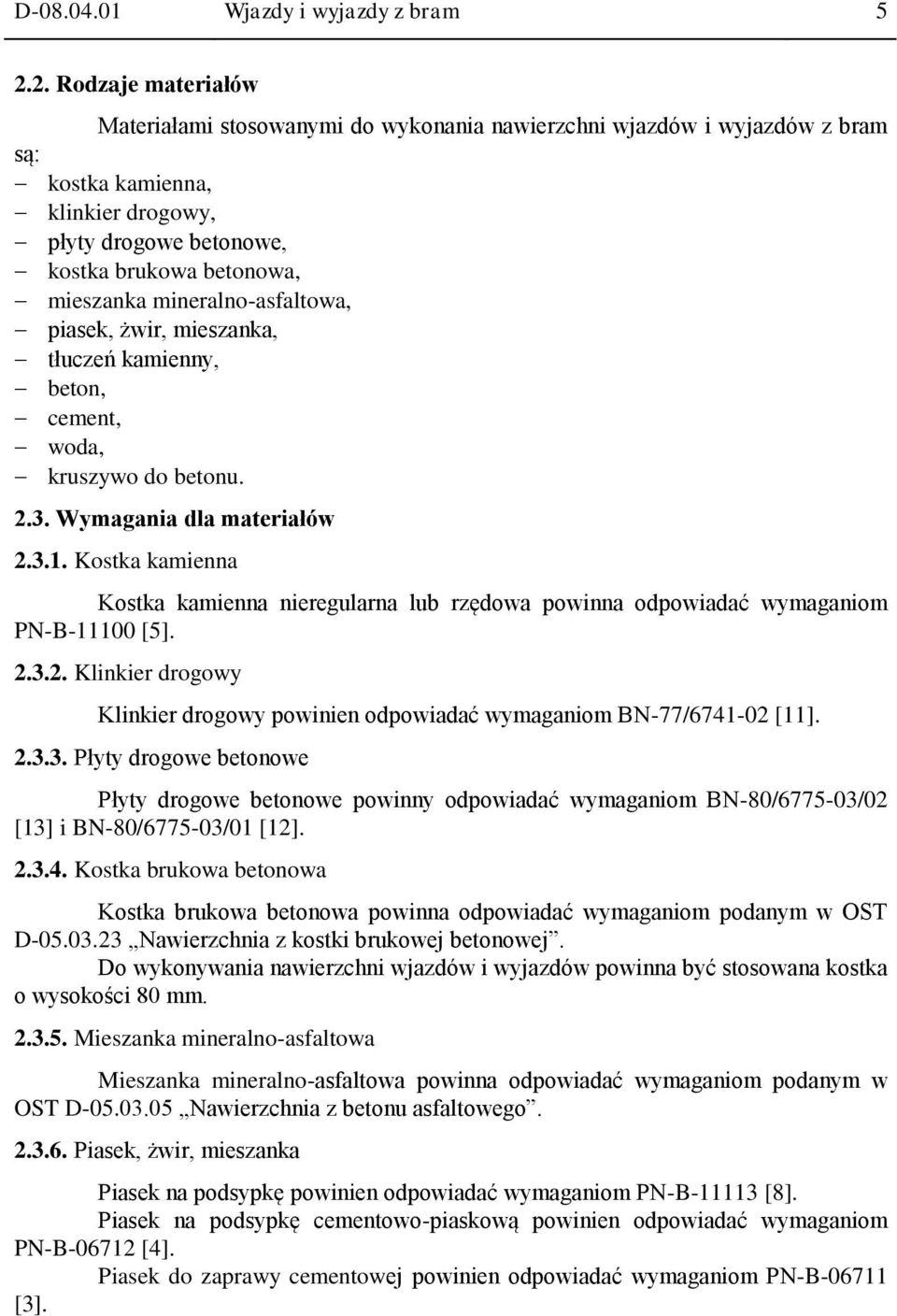 mineralno-asfaltowa, piasek, żwir, mieszanka, tłuczeń kamienny, beton, cement, woda, kruszywo do betonu. 2.3. Wymagania dla materiałów 2.3.1.