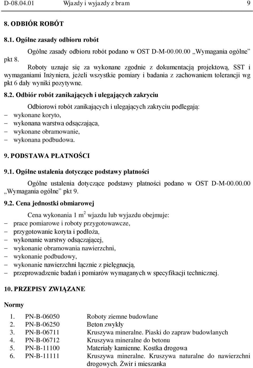 Odbiór robót zanikających i ulegających zakryciu Odbiorowi robót zanikających i ulegających zakryciu podlegają: wykonane koryto, wykonana warstwa odsączająca, wykonane obramowanie, wykonana podbudowa.