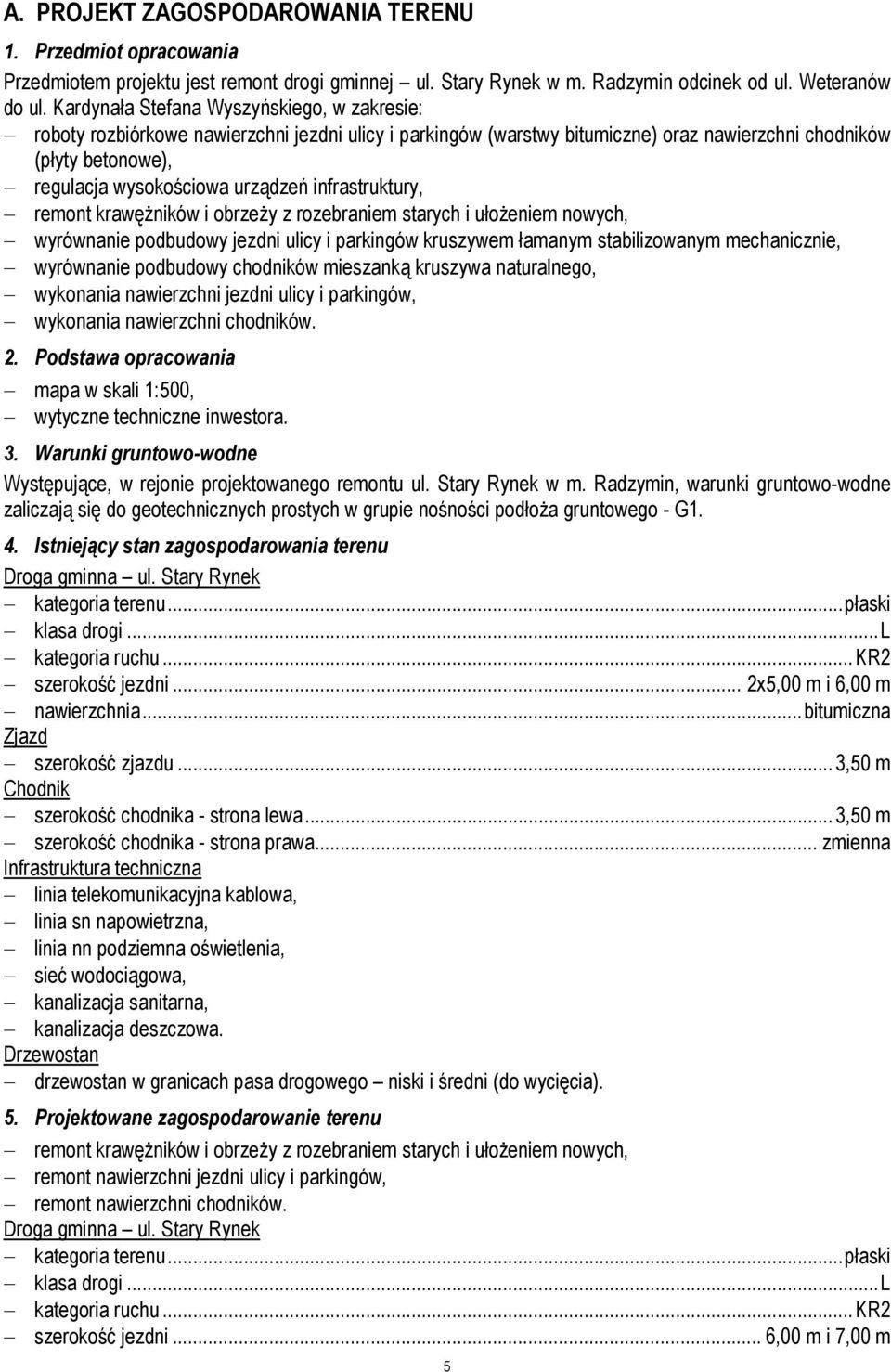 infrastruktury, remont krawężników i obrzeży z rozebraniem starych i ułożeniem nowych, wyrównanie podbudowy jezdni ulicy i parkingów kruszywem łamanym stabilizowanym mechanicznie, wyrównanie