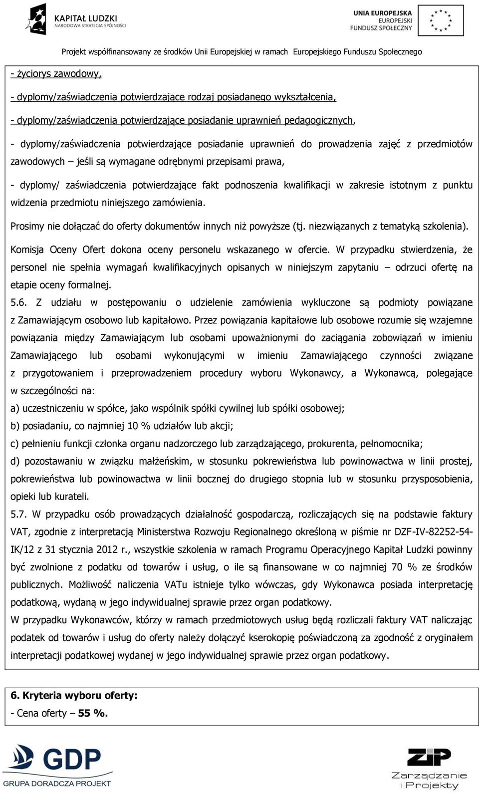 zakresie istotnym z punktu widzenia przedmiotu niniejszego zamówienia. Prosimy nie dołączać do oferty dokumentów innych niż powyższe (tj. niezwiązanych z tematyką szkolenia).