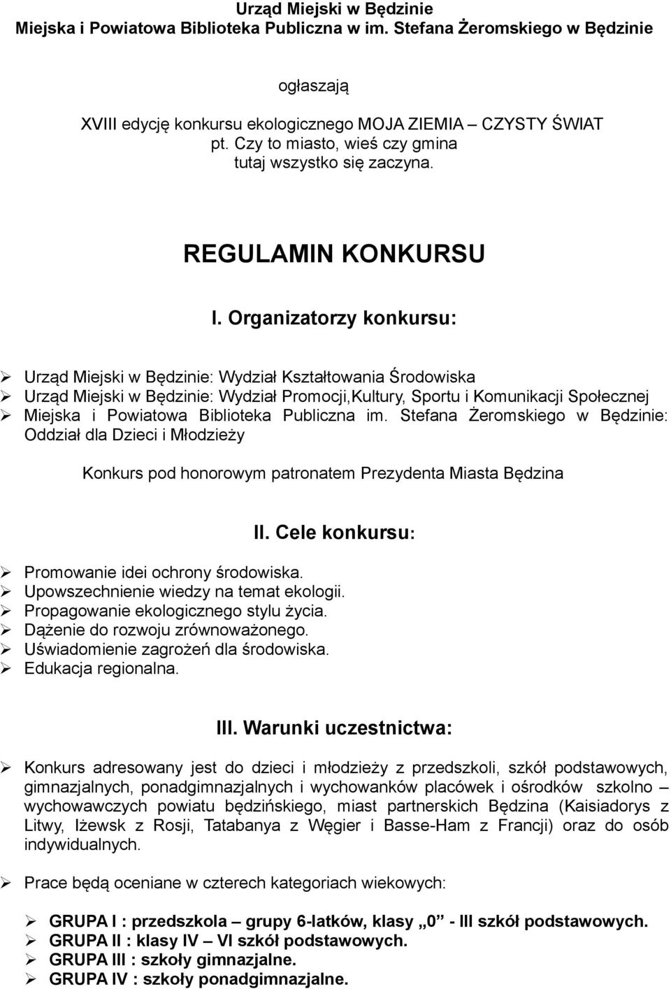 Organizatorzy konkursu: Urząd Miejski w Będzinie: Wydział Kształtowania Środowiska Urząd Miejski w Będzinie: Wydział Promocji,Kultury, Sportu i Komunikacji Społecznej Miejska i Powiatowa Biblioteka