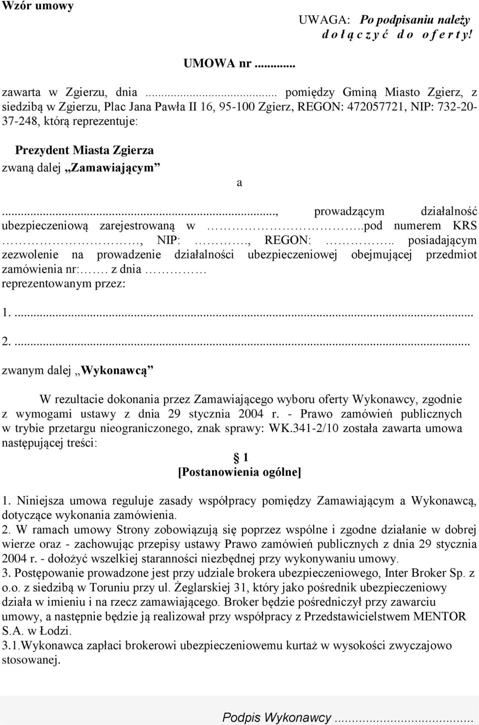 Zamawiającym a..., prowadzącym działalność ubezpieczeniową zarejestrowaną w..pod numerem KRS, NIP:., REGON:.