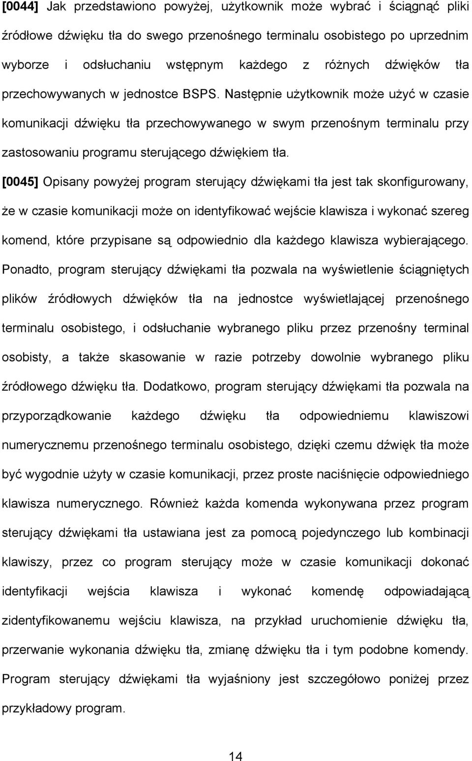 Następnie użytkownik może użyć w czasie komunikacji dźwięku tła przechowywanego w swym przenośnym terminalu przy zastosowaniu programu sterującego dźwiękiem tła.
