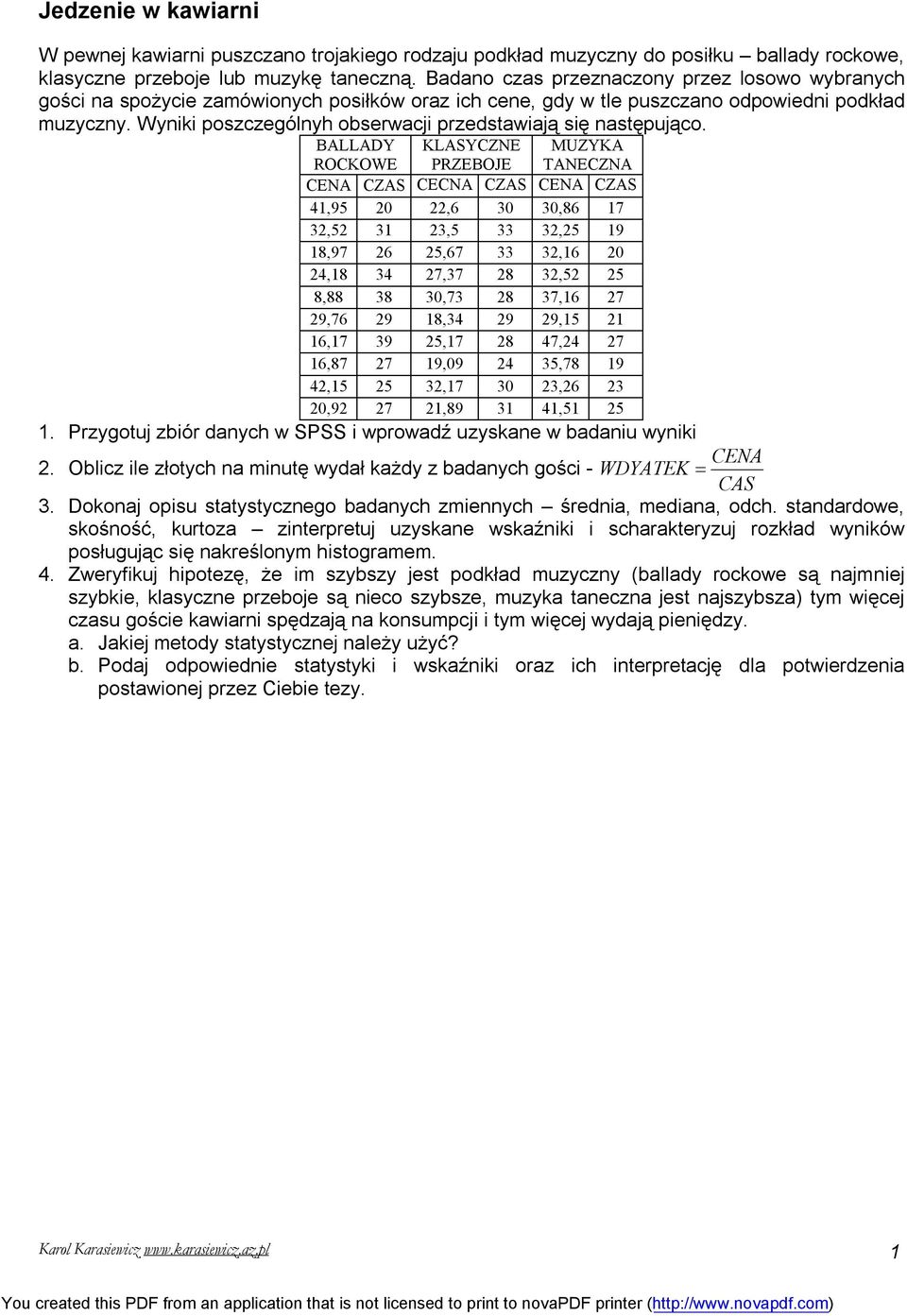 Wyniki poszczególnyh obserwacji przedstawiają się następująco.