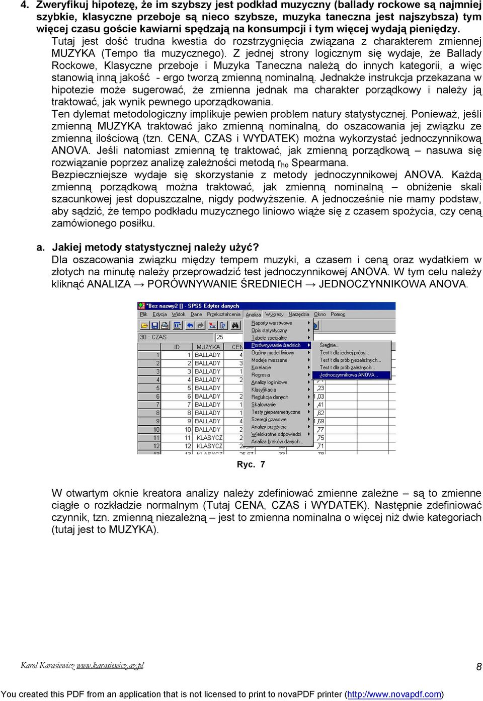 Z jednej strony logicznym się wydaje, że Ballady Rockowe, Klasyczne przeboje i Muzyka Taneczna należą do innych kategorii, a więc stanowią inną jakość - ergo tworzą zmienną nominalną.