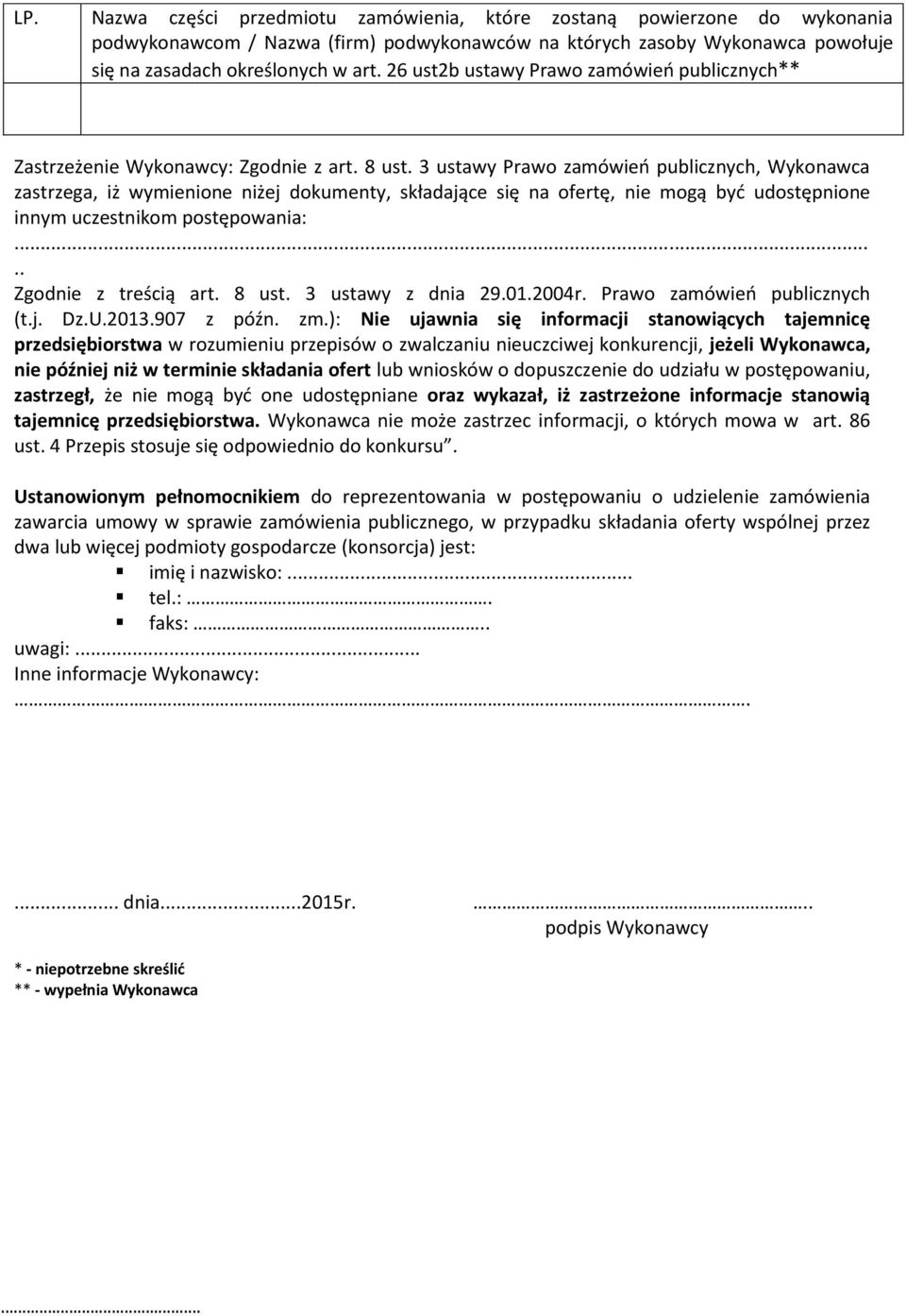 3 ustawy Prawo zamówień publicznych, Wykonawca zastrzega, iż wymienione niżej dokumenty, składające się na ofertę, nie mogą być udostępnione innym uczestnikom postępowania:..... Zgodnie z treścią art.