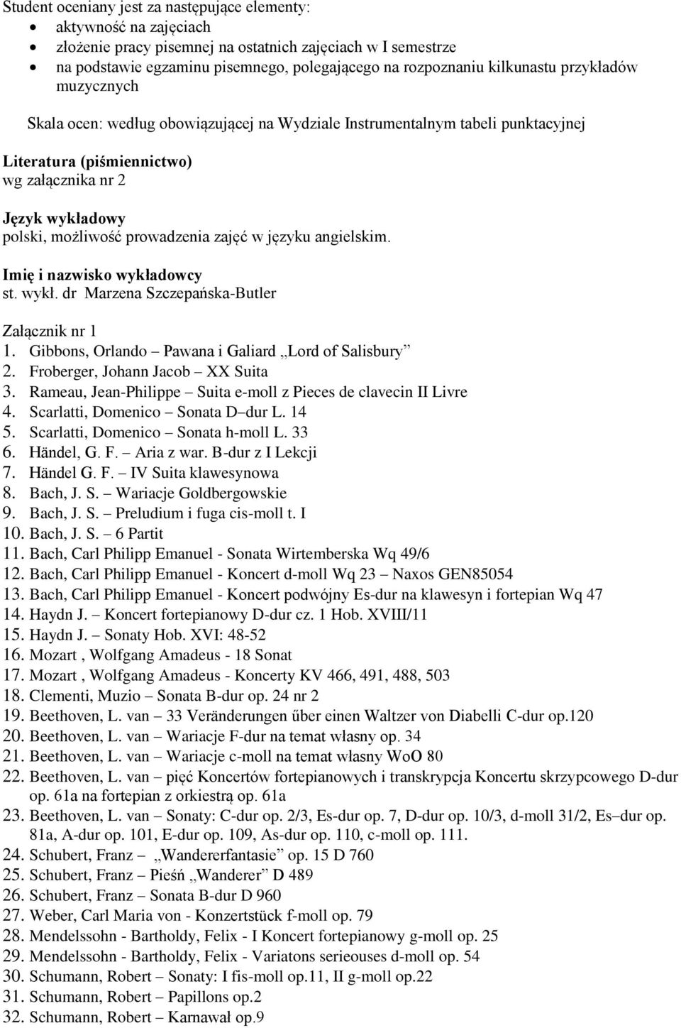 prowadzenia zajęć w języku angielskim. Imię i nazwisko wykładowcy st. wykł. dr Marzena Szczepańska-Butler Załącznik nr 1 1. Gibbons, Orlando Pawana i Galiard Lord of Salisbury 2.