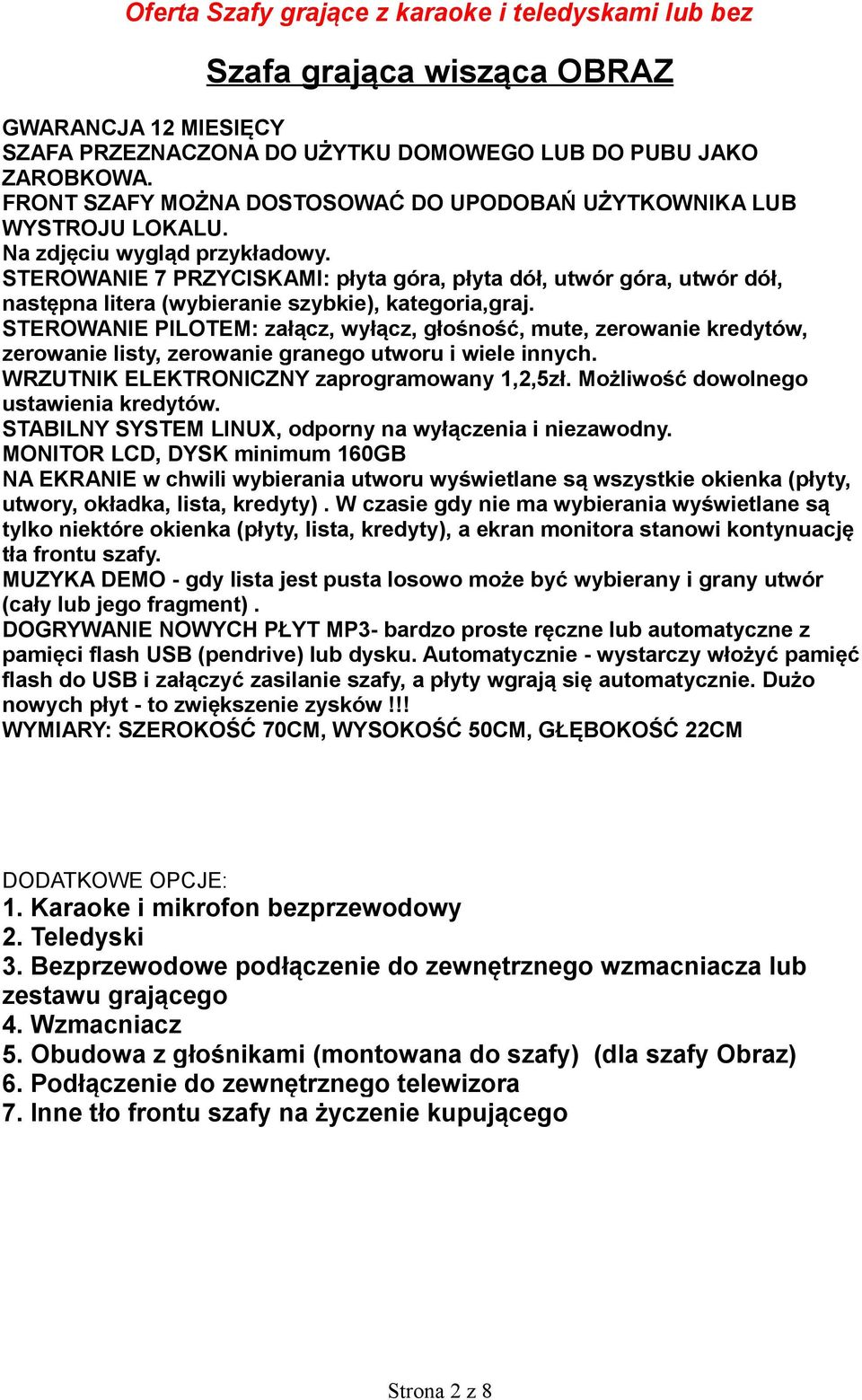 STEROWANIE PILOTEM: załącz, wyłącz, głośność, mute, zerowanie kredytów, zerowanie listy, zerowanie granego utworu i wiele innych. WRZUTNIK ELEKTRONICZNY zaprogramowany 1,2,5zł.