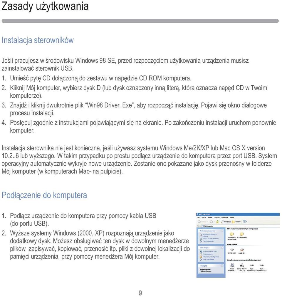 Znajdź i kliknij dwukrotnie plik Win98 Driver. Exe, aby rozpocząć instalację. Pojawi się okno dialogowe procesu instalacji. 4. Postępuj zgodnie z instrukcjami pojawiającymi się na ekranie.