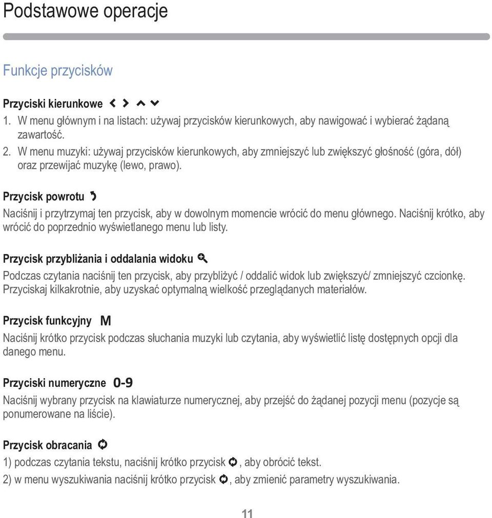 Przycisk powrotu Naciśnij i przytrzymaj ten przycisk, aby w dowolnym momencie wrócić do menu głównego. Naciśnij krótko, aby wrócić do poprzednio wyświetlanego menu lub listy.