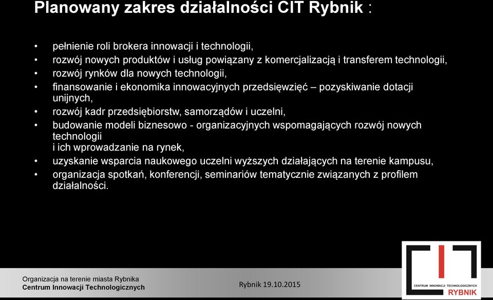 przedsiębiorstw, samorządów i uczelni, budowanie modeli biznesowo - organizacyjnych wspomagających rozwój nowych technologii i ich wprowadzanie na rynek,