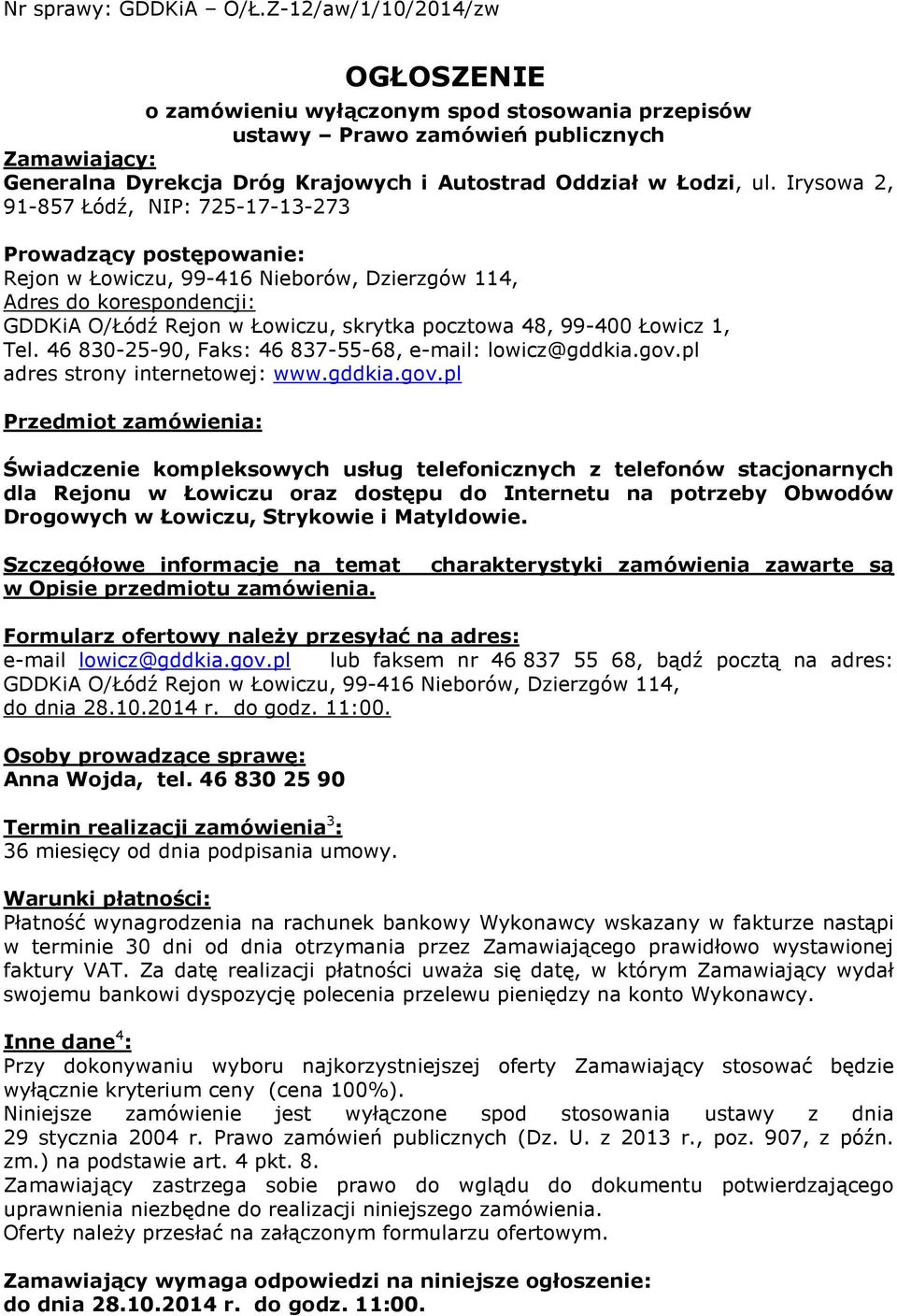 Irysowa 2, 91-857 Łódź, NIP: 725-17-13-273 Prowadzący postępowanie: Rejon w Łowiczu, 99-416 Nieborów, Dzierzgów 114, Adres do korespondencji: GDDKiA O/Łódź Rejon w Łowiczu, skrytka pocztowa 48,