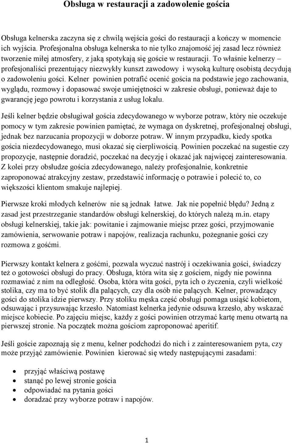 To właśnie kelnerzy profesjonaliści prezentujący niezwykły kunszt zawodowy i wysoką kulturę osobistą decydują o zadowoleniu gości.
