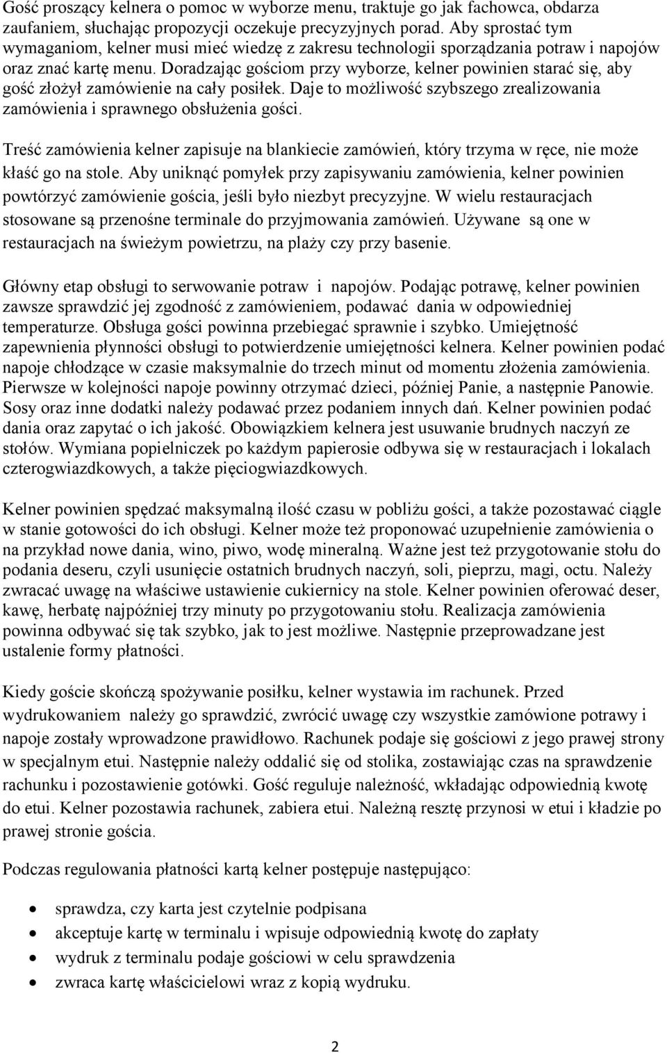 Doradzając gościom przy wyborze, kelner powinien starać się, aby gość złożył zamówienie na cały posiłek. Daje to możliwość szybszego zrealizowania zamówienia i sprawnego obsłużenia gości.