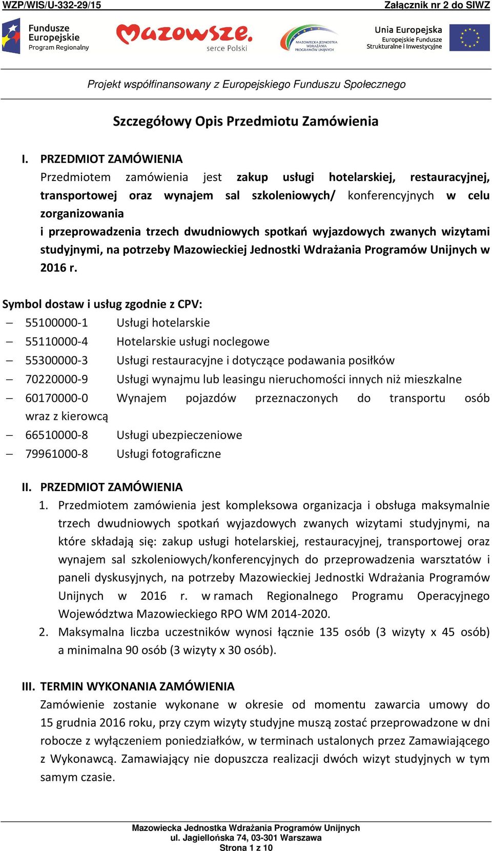 trzech dwudniowych spotkań wyjazdowych zwanych wizytami studyjnymi, na potrzeby Mazowieckiej Jednostki Wdrażania Programów Unijnych w 2016 r.