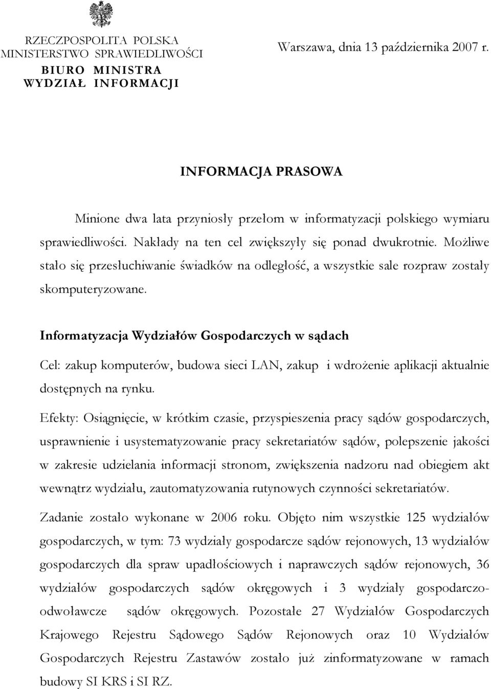 MoŜliwe stało się przesłuchiwanie świadków na odległość, a wszystkie sale rozpraw zostały skomputeryzowane.