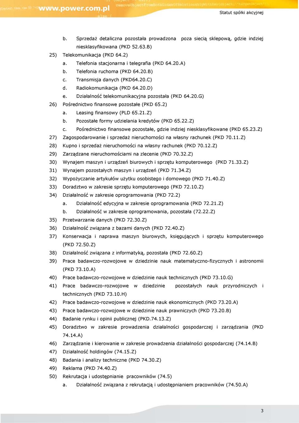 2) a. Leasing finansowy (PLD 65.21.Z) b. Pozostałe formy udzielania kredytów (PKD 65.22.Z) c. Pośrednictwo finansowe pozostałe, gdzie indziej niesklasyfikowane (PKD 65.23.