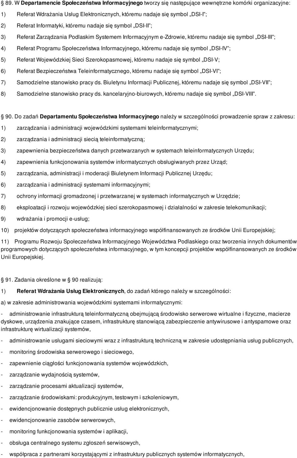 Informacyjnego, któremu nadaje się symbol DSI-IV ; 5) Referat Wojewódzkiej Sieci Szerokopasmowej, któremu nadaje się symbol DSI-V; 6) Referat Bezpieczeństwa Teleinformatycznego, któremu nadaje się