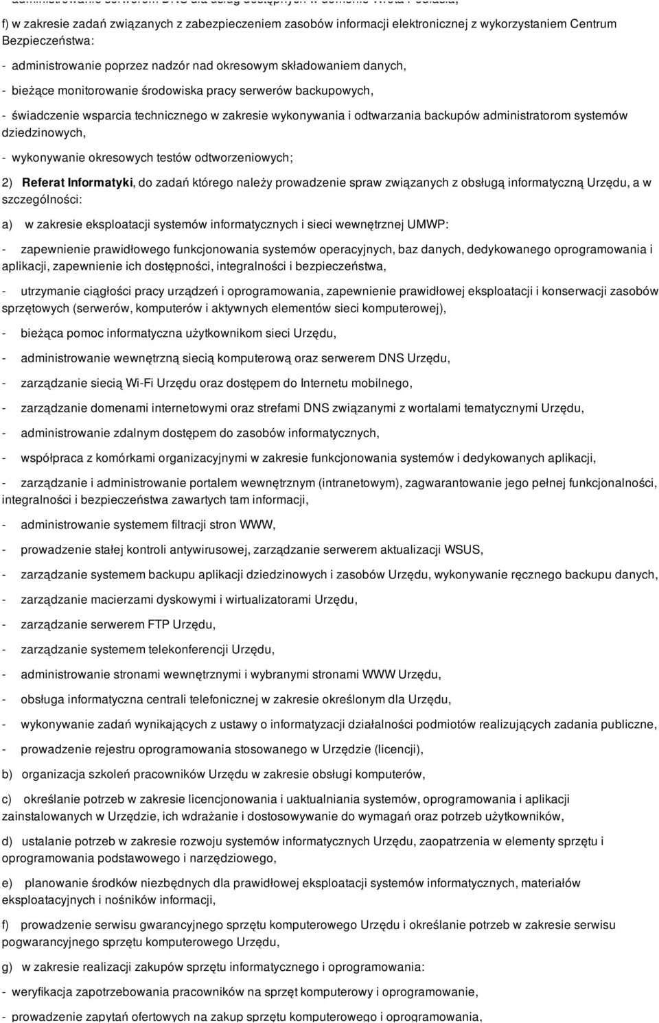 wykonywania i odtwarzania backupów administratorom systemów dziedzinowych, - wykonywanie okresowych testów odtworzeniowych; 2) Referat Informatyki, do zadań którego należy prowadzenie spraw
