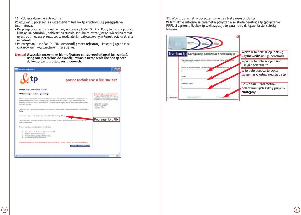 Po otrzymaniu kodów ID i PIN rozpocznij proces rejestracji. Postępuj zgodnie ze wskazówkami wyświetlanymi na ekranie. Uwaga! Wszystkie otrzymane identyfikatory należy wydrukować lub zapisać.