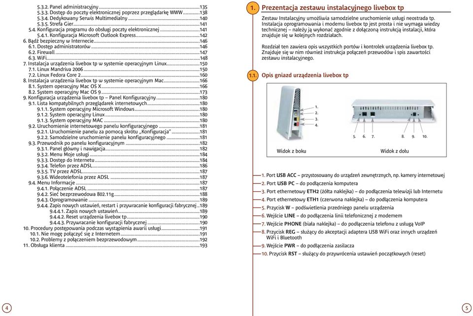Instalacja urządzenia livebox tp w systemie operacyjnym Linux...150 7.1. Linux Mandriva 2006...150 7.2. Linux Fedora Core 2...160 8. Instalacja urządzenia livebox tp w systemie operacyjnym Mac...166 8.