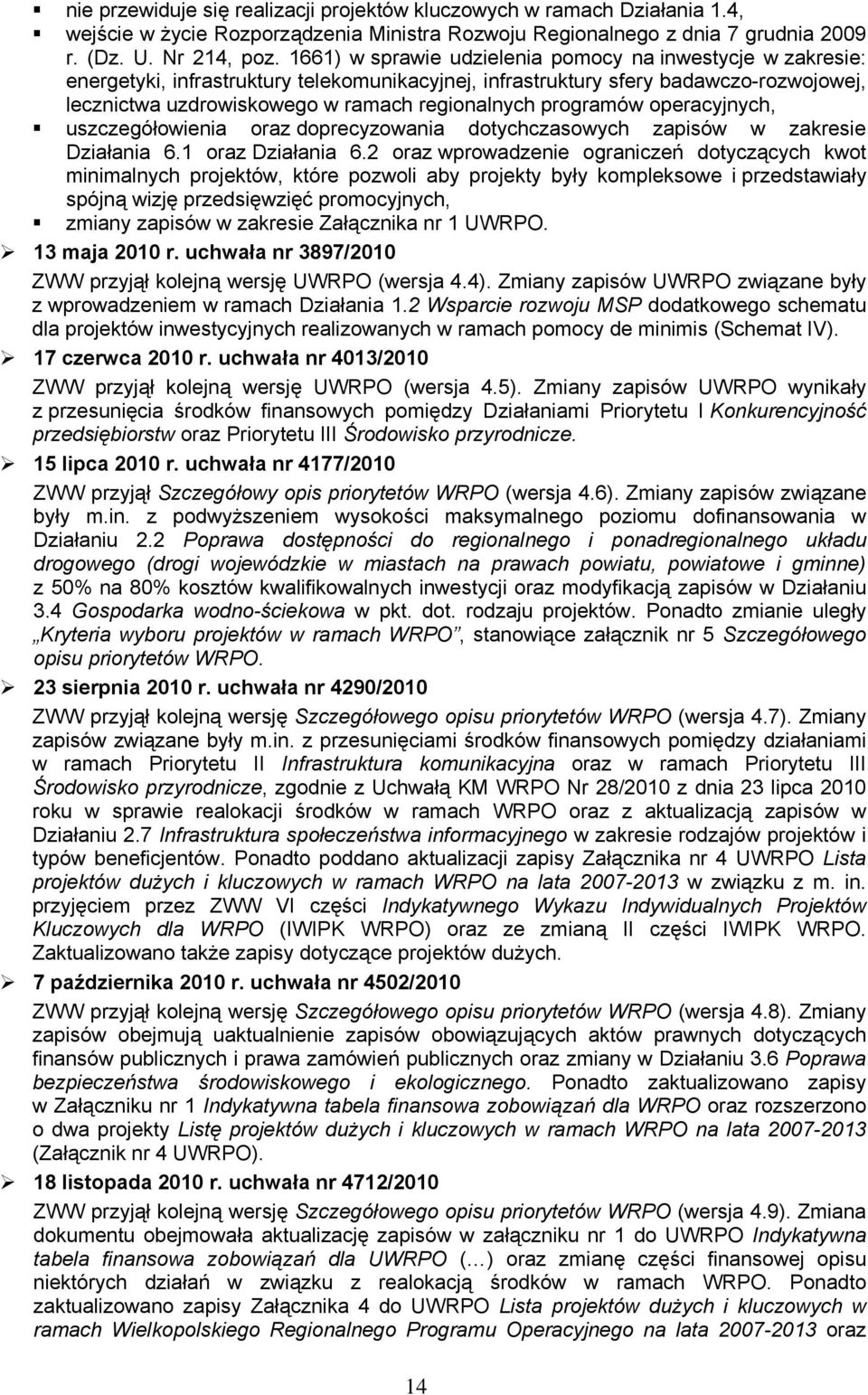 programów operacyjnych, uszczegółowienia oraz doprecyzowania dotychczasowych zapisów w zakresie Działania 6.1 oraz Działania 6.