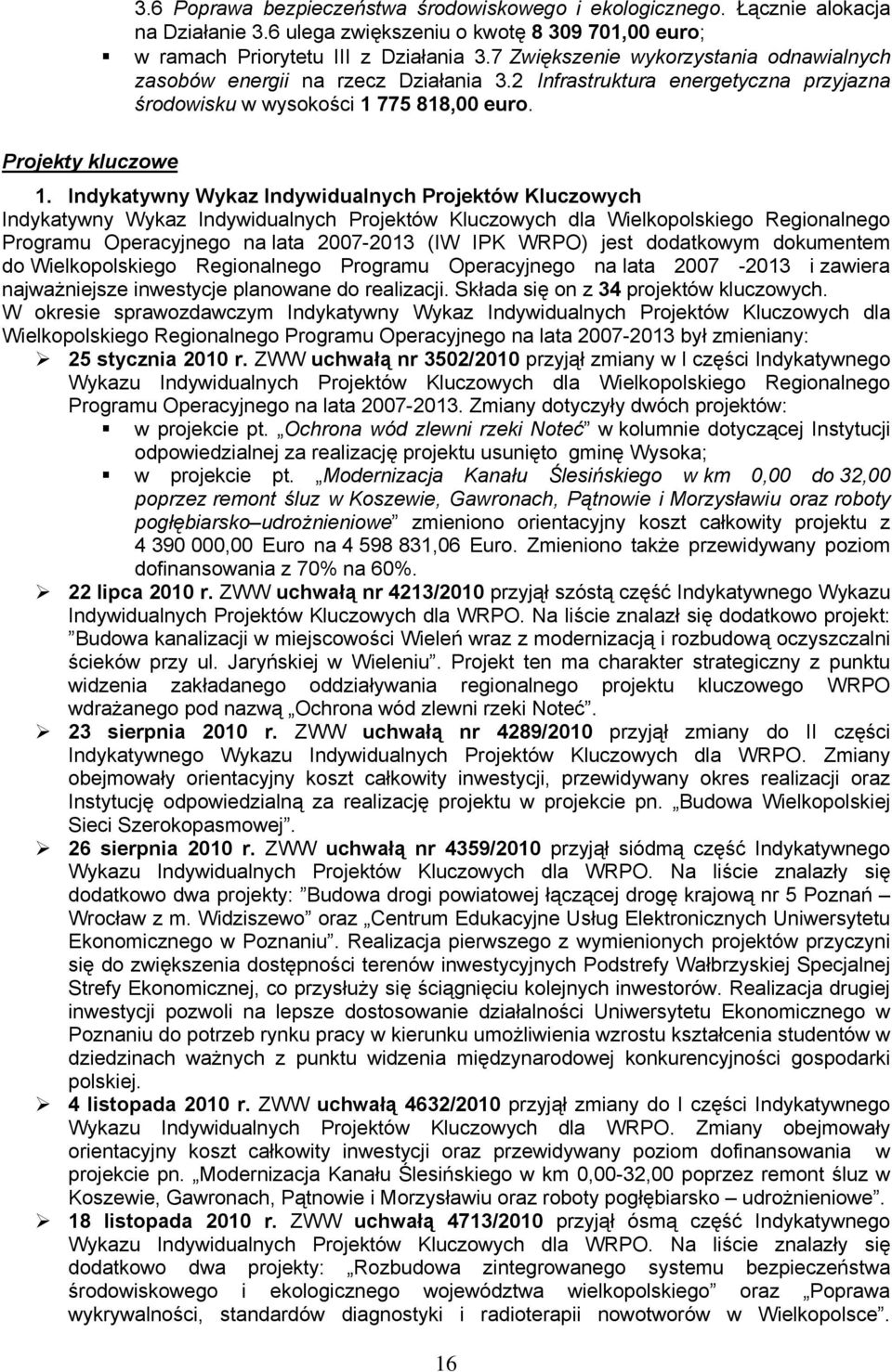 Indykatywny Wykaz Indywidualnych Projektów Kluczowych Indykatywny Wykaz Indywidualnych Projektów Kluczowych dla Wielkopolskiego Regionalnego Programu Operacyjnego na lata 27-213 (IW IPK WRPO) jest