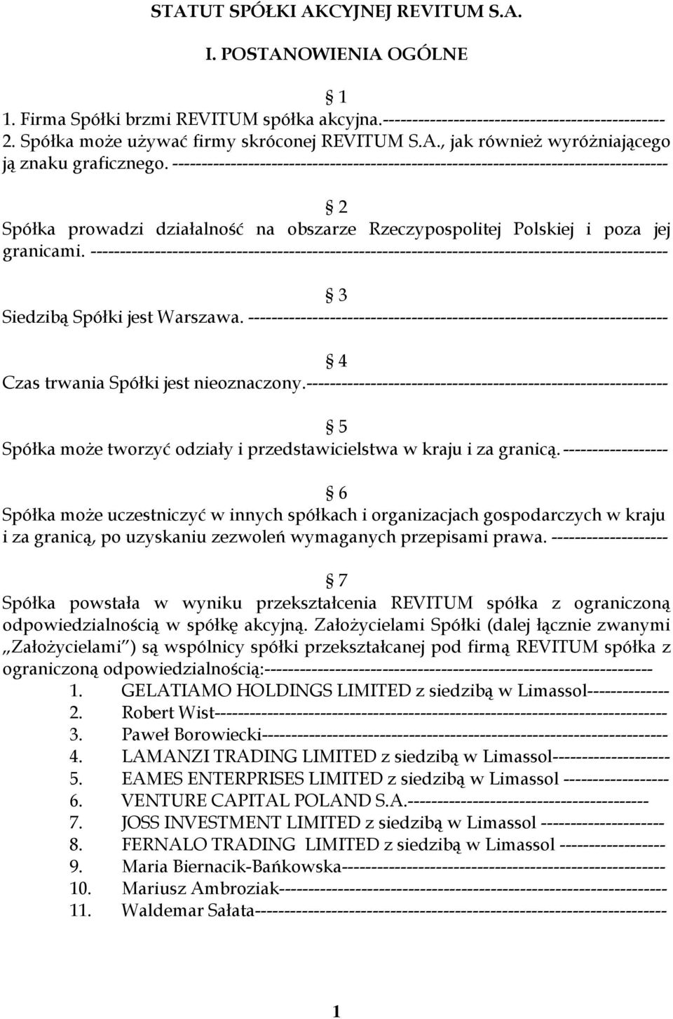 ------------------------------------------------------------------------------------- 2 Spółka prowadzi działalność na obszarze Rzeczypospolitej Polskiej i poza jej granicami.