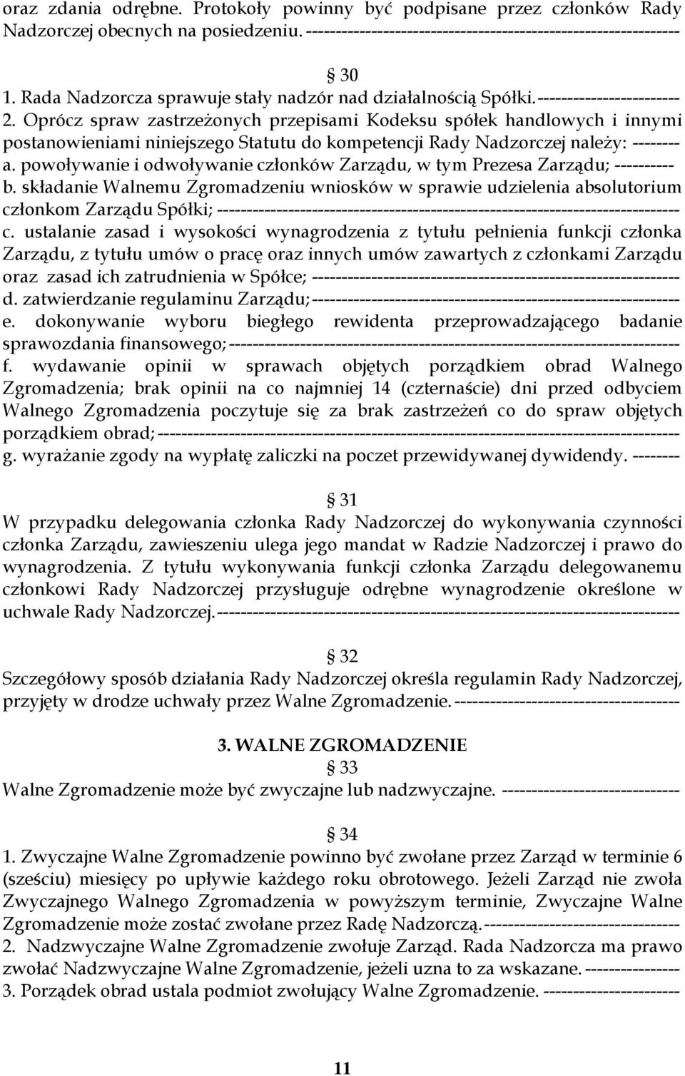 Oprócz spraw zastrzeżonych przepisami Kodeksu spółek handlowych i innymi postanowieniami niniejszego Statutu do kompetencji Rady Nadzorczej należy: -------- a.