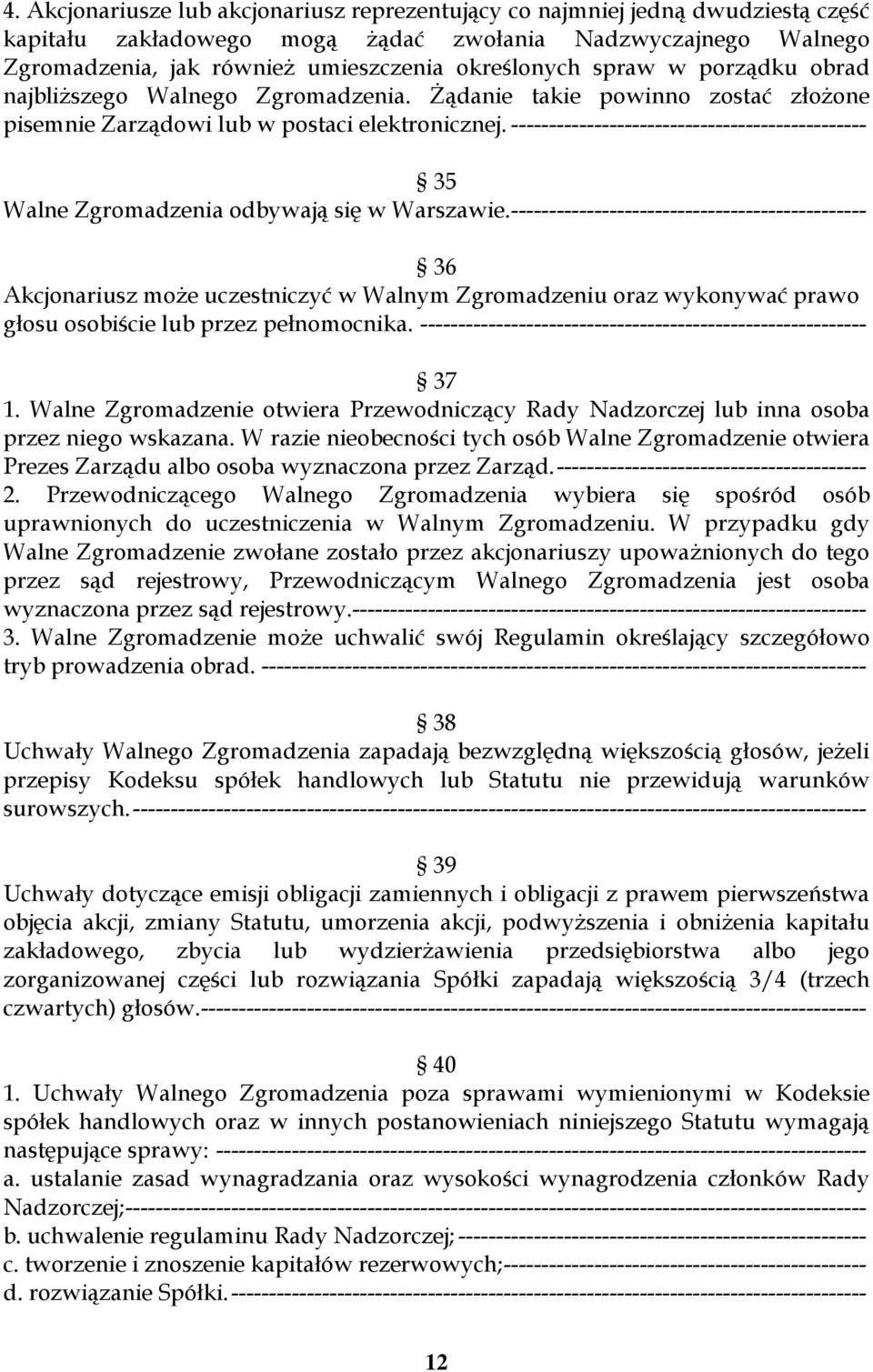 ----------------------------------------------- 35 Walne Zgromadzenia odbywają się w Warszawie.