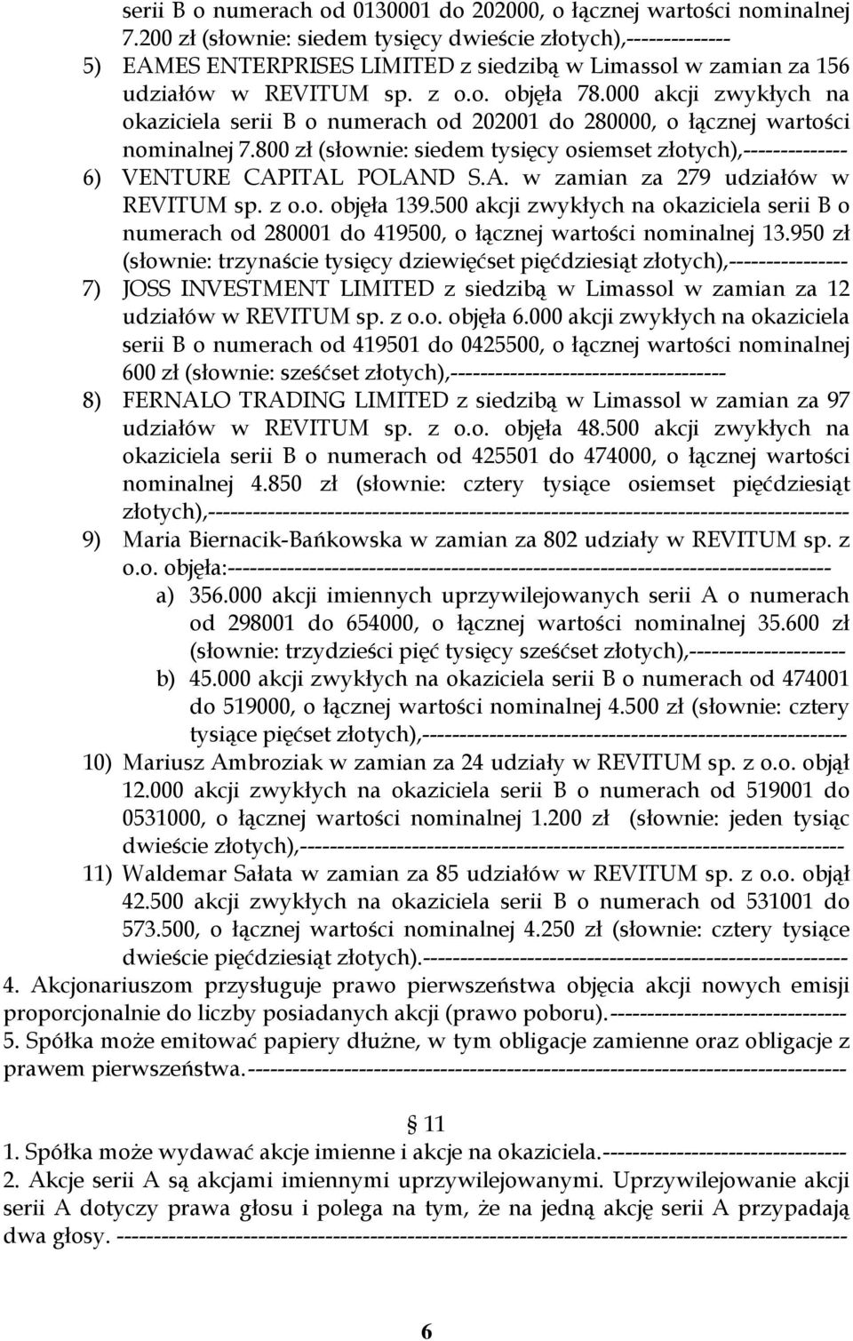 000 akcji zwykłych na okaziciela serii B o numerach od 202001 do 280000, o łącznej wartości nominalnej 7.800 zł (słownie: siedem tysięcy osiemset złotych),-------------- 6) VENTURE CAP