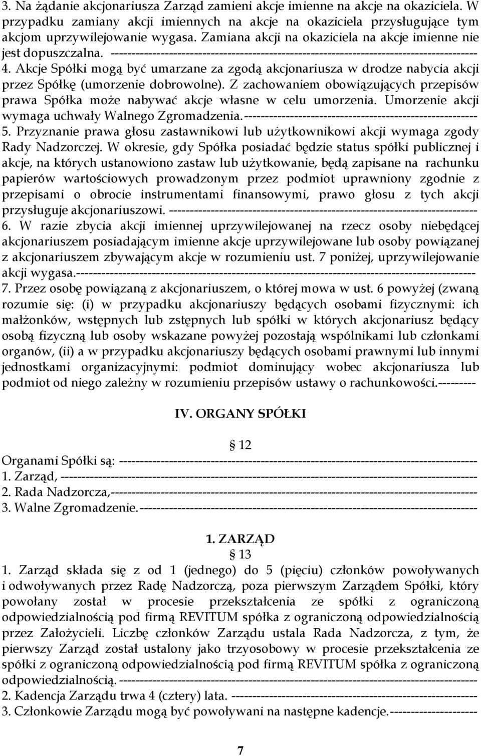 Akcje Spółki mogą być umarzane za zgodą akcjonariusza w drodze nabycia akcji przez Spółkę (umorzenie dobrowolne).